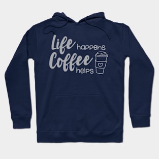 Life Happens Coffee Helps © GraphicLoveShop Hoodie